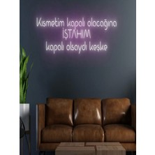 Biz Bu İşin Keyif Kısmındayız Kısmetim Kapalı Olacağına Iştahım Kapalı Olsaydı Keşke Yazılı Neon Tabela