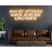Biz Bu İşin Keyif Kısmındayız Ama Her Yaptığımda Mantık Ararsanız Ilerleyemeyiz Yazılı Neon Tabela