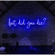 Biz Bu İşin Keyif Kısmındayız But Did You Die? Yazılı Neon Tabela