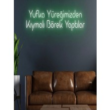 Biz Bu İşin Keyif Kısmındayız Yufka Yüreğimizden Kıymalı Börek Yaptılar Yazılı Neon Tabela