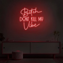 Biz Bu İşin Keyif Kısmındayız Bitch Dont Kıll My Vibe Yazılı Neon Tabela