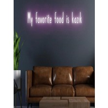 Biz Bu İşin Keyif Kısmındayız My Favorite Food Is Kazık Yazılı Neon Tabela