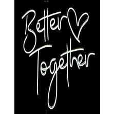 Biz Bu İşin Keyif Kısmındayız Better Together Yazılı Neon Tabela