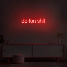 Biz Bu İşin Keyif Kısmındayız Do Fun Shit Yazılı Neon Tabela