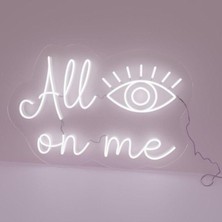 Biz Bu İşin Keyif Kısmındayız All On Me Yazılı Göz Figürlü Neon Tabela