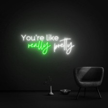 Biz Bu İşin Keyif Kısmındayız You're Like Really Pretty Yazılı Neon Tabela