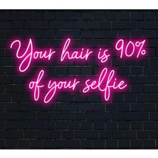 Biz Bu İşin Keyif Kısmındayız Your Hair Is 90% Of Your Selfie Yazılı Neon Tabela
