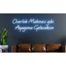 Biz Bu İşin Keyif Kısmındayız Overlok Makinesi Gibi Ayağıma Geleceksin Yazılı Neon Tabela