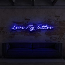 Biz Bu İşin Keyif Kısmındayız Love My Tattoo Yazılı Neon Tabela