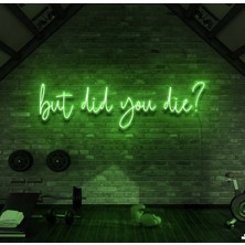 Biz Bu İşin Keyif Kısmındayız But Did You Die? Yazılı Neon Tabela