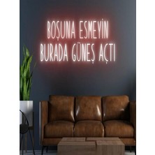 Biz Bu İşin Keyif Kısmındayız Boşuna Esmeyin Burada Güneş Açtı Yazılı Neon Tabela