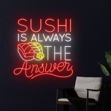Biz Bu İşin Keyif Kısmındayız Sushı Is Always The Answer Yazılı ve Şekilli Neon Tabela