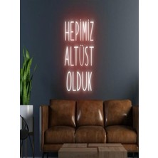 Biz Bu İşin Keyif Kısmındayız Hepimiz Altüst Olduk Yazılı Neon Tabela