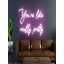 Biz Bu İşin Keyif Kısmındayız You're Like Really Pretty Yazılı Neon Tabela