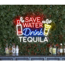 Biz Bu İşin Keyif Kısmındayız Save Water Drink Tequıla Yazılı ve Şekilli Neon Tabela