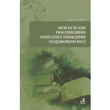 Fecr Yayınları Hicri Ilk Iki Asır Fıkıh Eserlerinin Hadis Usulü Terimlerinin Oluşumundaki Rolü