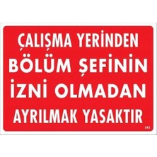Belle Fusion Mey Ithalat® Çalışma Yerinden Bölüm Şefinin Izni Olmadan Ayrılmak Yasaktır Uyarı Levhası 25X35 KOD:239