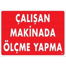 Belle Fusion Mey Ithalat® Çalışan Makinada Ölçme Yapma Uyarı Levhası 25X35 KOD:228