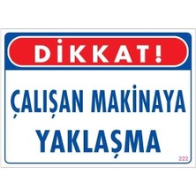Belle Fusion Mey Ithalat® Çalışan Makinaya Yaklaşma Uyarı Levhası 25X35 Kod: 222