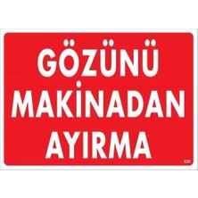 Belle Fusion Mey Ithalat® Gözünü Makinadan Ayırma Uyarı Levhası 25X35 KOD:220