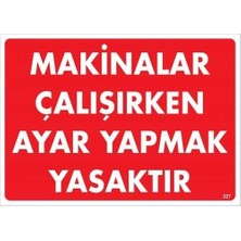 Belle Fusion Mey Ithalat® Makinalar Çalışırken Ayar Yapmak Yasaktır Uyarı Levhası 25X35 KOD:227