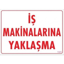 Belle Fusion Mey Ithalat® Iş Makinalarına Yaklaşma Uyarı Levhası 25X35 KOD:1321