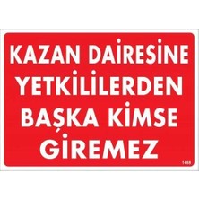Belle Fusion Mey Ithalat® Kazan Dairesine Yetkililerden Başka Kimse Giremez Uyarı Levhası 25X35 KOD:1468