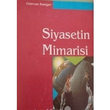 Siyasetin Mimarisi - Gürcan Banger