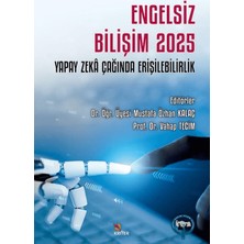 Engelsiz Bilişim 2025: Yapay Zeka Çağında Erişilebilirlik