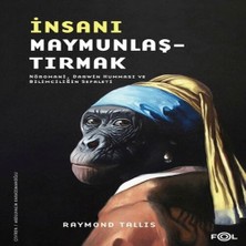 Insanı Maymunlaştırmak –nöromani, Darwin Humması ve Bilimciliğin Sefaleti–