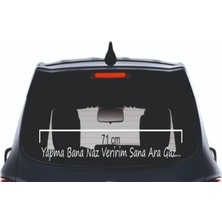 Yapma Bana Naz Veririm Sana Ara Gaz Yazı Araç Cam Sticker 3D 71CM