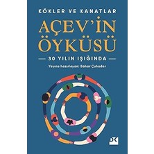 Doğan Kitap Kökler ve Kanatlar - Açev'in Öyküsü - 30 Yılın Işığında... +6 Başvuru Kitabı