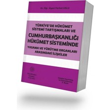 Filiz Kitabevi Türkiye'de Hükûmet Sistemi Tartışmaları ve Cumhurbaşkanlığı Hükûmet Sisteminde Yasama ve Yürütme Organları Arasındaki Ilişkiler