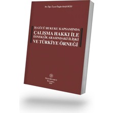 Filiz Kitabevi Iş Gücü Hukuku Kapsamında Çalışma Hakkı Ile Esneklik Arasındaki Ilişki ve Türkiye Örneği