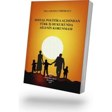 Filiz Kitabevi Sosyal Politika Açısından Türk Iş Hukukunda Ailenin Korunması