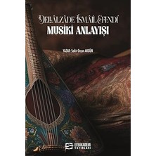 Efe Akademi Yayınları Dellalzade Ismail Efendi'nin Musiki Anlayışı... +5 Başvuru Kitabı