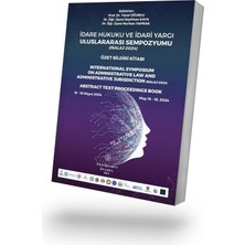 Filiz Kitabevi Idare Hukuku ve Idari Yargı Uluslararası Sempozyumu Özet Bildiri Kitabı (Isalaj 2024)
