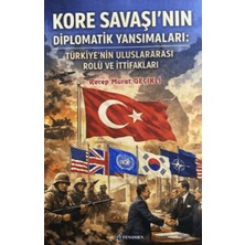 Fenomen Yayıncılık Kore Savaşı'nın Diplomatik Yansımaları: Türkiye'nin Uluslararası Rolü ve Ittifakları