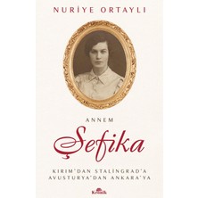 Kronik Kitap Annem Şefika - Kırım’dan Stalingrad’a, Avusturya’dan Ankara’ya - Nuriye Ortaylı