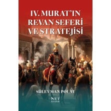 Net Kitaplık Yayıncılık Iv. Murat'ın Revan Seferi ve Stratejisi - Süleyman Polat