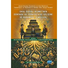 Nobel Akademik Yayıncılık Okul Sosyal Hizmetinin Dünyada ve Türkiye’deki Gelişimi ve Kuramsal Temelleri
