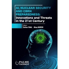 Palme Yayıncılık Aı, Nuclear Security And Cbrn Preparedness: Innovations And Threats In The 21ST Century