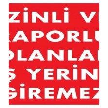 Ennalbur İzinli Ve Raporlu Olanlar İş Yerine Giremez Uyarı Levhası 25x35 KOD:1404