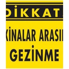 Ennalbur Dikkat Makinalar Arasında Gezinme Uyarı Levhası 25x35 KOD:221