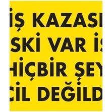 Ennalbur İş Kazası Riski Var İse Hiçbir Şey Acil Değildir Uyarı Levhası 25x35 KOD:445