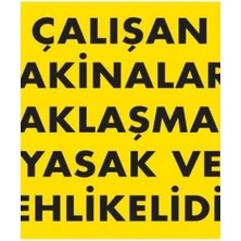 Ennalbur Çalışan Makinalara Yaklaşmak Yasak Ve Tehlikelidir Uyarı Levhası 25x35 KOD:255