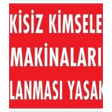 Ennalbur Yetkisiz Kimselerin Makinaları Kullanması Yasaktır Uyarı Levhası 25x35 KOD:267