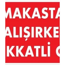 Ennalbur Makasta Çalışırken Dikkatli Ol Uyarı Levhası 25x35 KOD:237