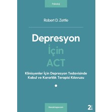 Depresyon Için Act: Klinisyenler Için Depresyon Tedavisinde Kabul-Kararlılık Terapisi Kılavuzu