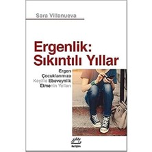 Ergenlik: Sıkıntılı Yıllar: Ergen Çocuklarımıza Keyifle Ebeveynlik Etmenin Yolları